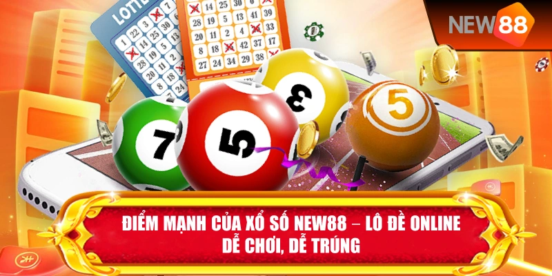 Điểm Mạnh Của Xổ Số New88 – Lô Đề Online Dễ Chơi, Dễ Trúng
