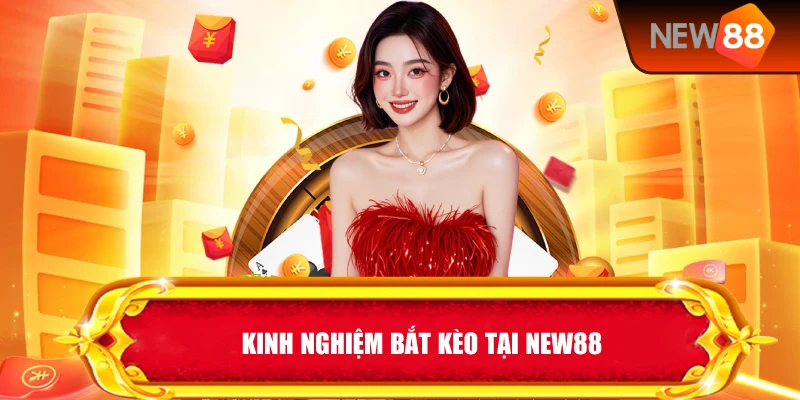Kinh Nghiệm Bắt Kèo Tại New88